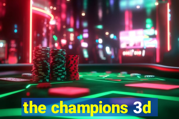 the champions 3d